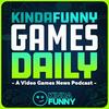 Kinda Funny Games Daily: Video Games News Podcast