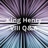 King Henry VIII Q&A