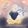 La bulle enchantée, des histoires pour grandir le coeur léger 🌱✨