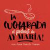 Ay María! La Cucharada - Podcast