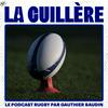 La Cuillère, le podcast rugby par Gauthier Baudin
