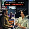 La Industria Musical SIN CENSURA