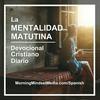La Mentalidad Matutina: Devocional Cristiano Diario