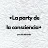 La party de la consciencia.
