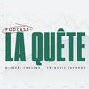 La Quête - Podcast