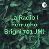 La Radio ( Ferrucho Brigni 701 JM)