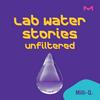 Lab Water Stories - Unfiltered.