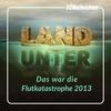 LAND UNTER - das war die Flutkatastrophe 2013