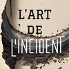 L'Art de l'Incident