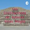 Las Civilizaciones de Aztecas Incas  Mayas