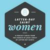 Latter-day Saint Women Podcast