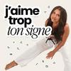 J'AIME TROP TON SIGNE