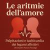 Le aritmie dell'amore. 
Palpitazioni e tachicardia dei legami affettivi