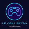 Le Cast Retro - Podcast Retrogaming