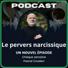 Le Pervers Narcissique par Pascal Couderc, Podcast sur la manipulation affective et les relations toxiques