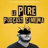 Le Pire Podcast Cinéma