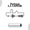 Le Podcast de La Vapeur