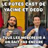 Le Potes Cast de Yacine et Dedo