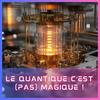 Le Quantique c'est (pas) magique !
