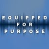 Equipped for Purpose