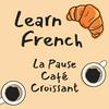 Learn French | La Pause Café Croissant
