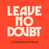 Leave No Doubt Fatherhood Podcast