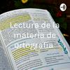 Lectura de la materia de ortografía