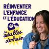 Les Adultes de Demain : Réinventer l'enfance et l'éducation