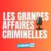 Les grandes affaires criminelles de Pyrénées FM