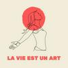 La Vie est un Art