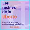 Les racines de la liberté - pensée critique et philosophique au Québec