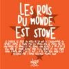 Les rois du monde est stone etc.