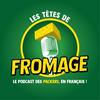 Les Têtes de Fromage - Le podcast