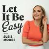 Let It Be Easy with Susie Moore