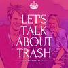 LET'S TALK ABOUT TRASH