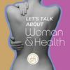 Let's talk about Woman & Health