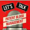 Lets Talk Patient Blood Management