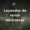 Leyendas de terror mexicanas
