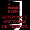 Leyendas e Historias de Terror: La Habitación de México
