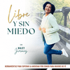 LIBRE Y SIN MIEDO PODCAST, Ansiedad por comer, Hábitos saludables, comer sin culpa, perder peso, crecimiento espiritual