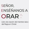 Libro de oración del miembro laico del Regnum Christi: "Señor, enséñanos a orar" (selección)