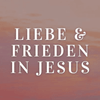 Liebe & Frieden in Jesus