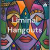 Liminal Hangouts