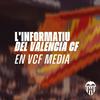L'INFORMATIU DEL VALENCIA CF EN VCF MEDIA
