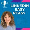 LinkedIn® Easy Peasy Podcast: Building a Personal &amp; Professional LinkedIn® Presence