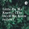 Little Do We Know... (The Devil We Know review)