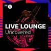 Live Lounge Uncovered