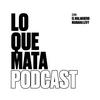 Lo Que Mata Podcast