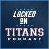 Locked On Titans - Daily Podcast On The Tennessee Titans