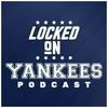 Locked On Yankees - Daily Podcast On The New York Yankees